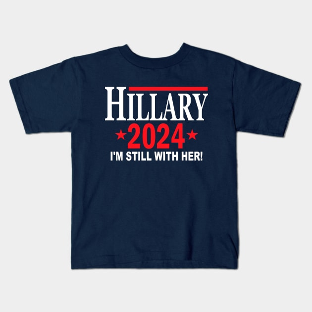 Hillary Clinton for President in 2024 - I'm Still With Her Kids T-Shirt by Etopix